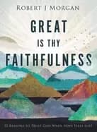 great is thy faithfulness 52 reasons to trust god when hope feels lost