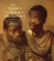 The Image of the Black in Western Art: Volume III From the "Age of Discovery to the Age of Abolition : Artists of the Renaissance and Baroque Part 1