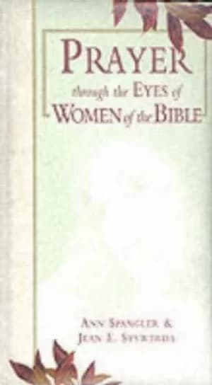 Prayer through the eyes of women of the Bible by Ann Spangler