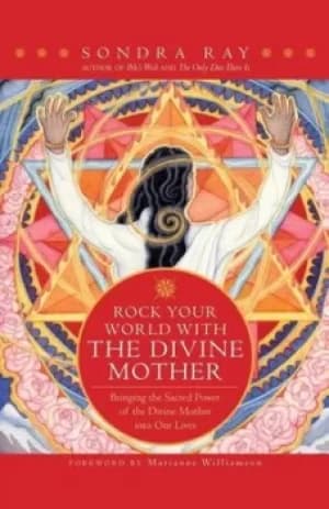 Rock your world with the divine mother by Sondra Ray