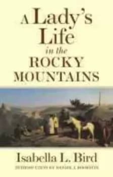 A Ladys Life in the Rocky Mountains by Isabella L. Bird