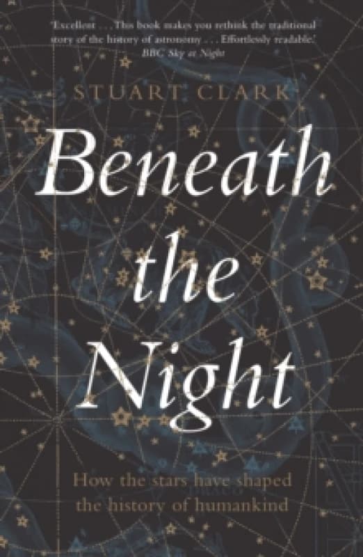 Beneath the Night : How the stars have shaped the history of humankind Paperback / softback