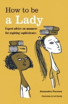 How to Be a Lady by Alexandra Parsons Hardback