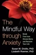mindful way through anxiety break free from chronic worry and reclaim your