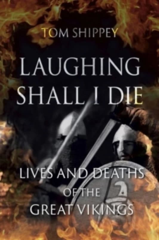 Laughing Shall I Die : Lives and Deaths of the Great Vikings Paperback / softback