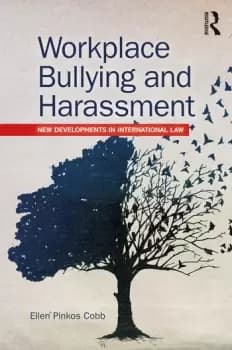 Workplace Bullying and HarassmentNew Developments in International Law