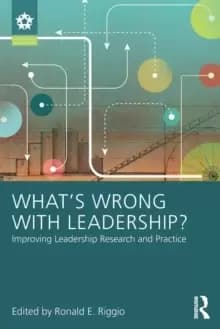 What's Wrong With Leadership? Improving Leadership Research and Practice