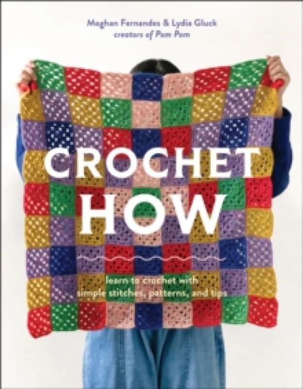 Crochet How : Learn to Crochet with Simple Stitches, Patterns, and Tips Paperback / softback