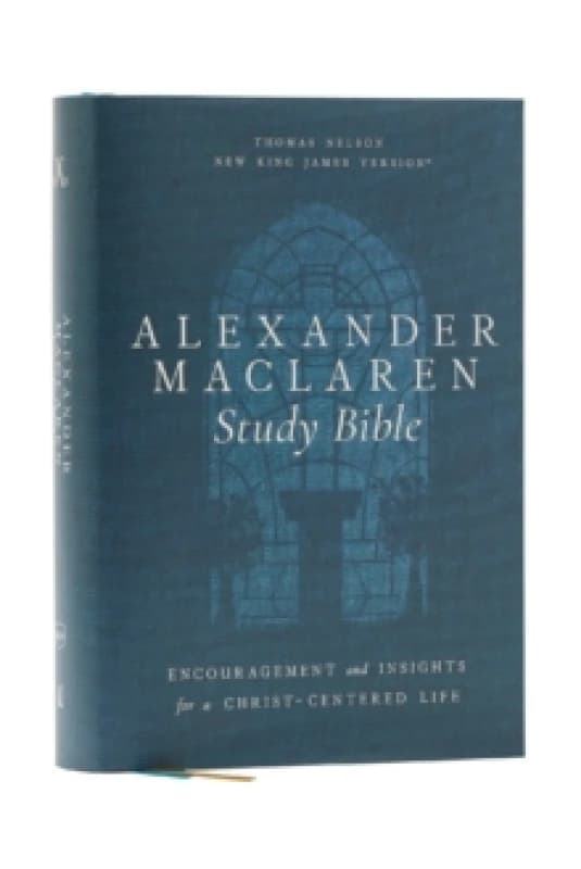 Alexander Maclaren Study Bible: Encouragement and Insights for a Christ-Centered Life (NKJV, Hardcover, Comfort Print) Hardback