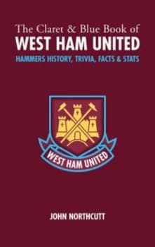 The Claret and Blue Book of West Ham United by John Northcutt Hardback