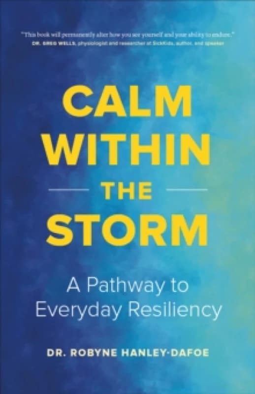 Calm Within the Storm : A Pathway to Everyday Resiliency Paperback / softback