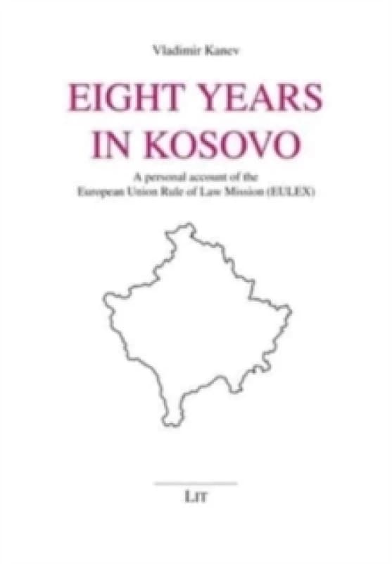 Eight Years in Kosovo : A Personal Account of the European Union Rule of Law Mission (Eulex) Paperback / softback