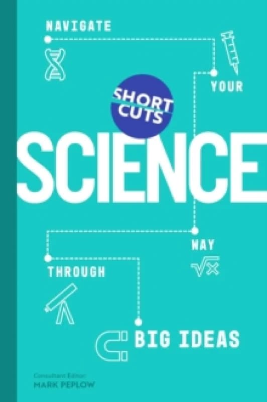 Short Cuts: Science : Navigate Your Way Through Big Ideas Hardback