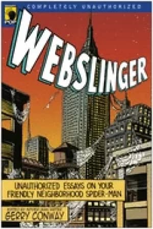 webslinger unauthorized essays on your friendly neighborhood spider man
