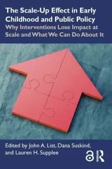 The Scale-Up Effect in Early Childhood and Public PolicyWhy Interventions Lose Impact at Scale and What We Can Do About It