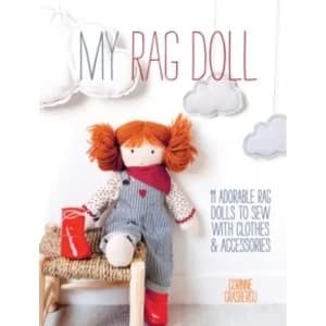 My Rag Doll : 11 Adorable Rag Dolls to Sew with Clothes & Accessories
