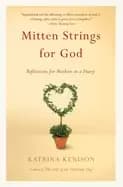mitten strings for god reflections for mothers in a hurry