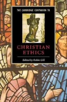 The Cambridge Companion to Christian Ethics by Robin Gill Paperback