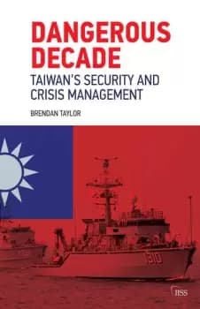 Dangerous DecadeTaiwans Security and Crisis Management