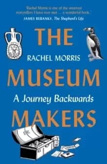 The Museum Makers : A Journey Backwards