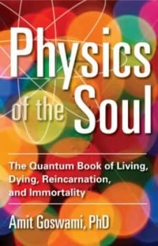 Physics of the Soul by Amit Goswami Book