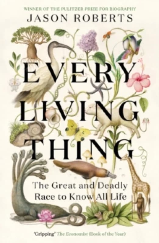 Every Living Thing : The Great and Deadly Race to Know All Life (WINNER OF THE 2025 PULITZER PRIZE FOR BIOGRAPHY) Paperback / softback