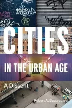 Cities in the urban age by Robert A. Beauregard