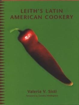 Leiths Latin American Cookery by Valeria V Sisti and Graham Kirk Hardback