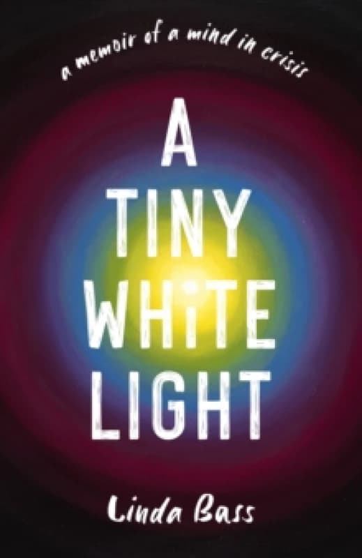 A Tiny White Light : A Memoir of a Mind in Crisis Paperback / softback