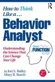 How to Think Like a Behavior AnalystUnderstanding the Science That Can Change Your Life