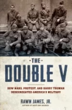 double v how wars protest and harry truman desegregated americas military