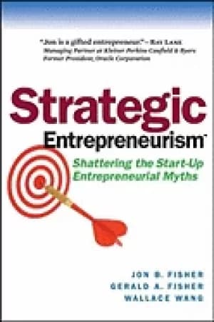 strategic entrepreneurism shattering the start up entrepreneurial myths jon