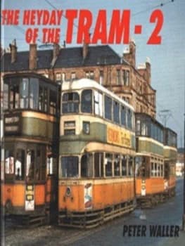 The Heyday of the Tram - 2 by Peter Waller Hardback