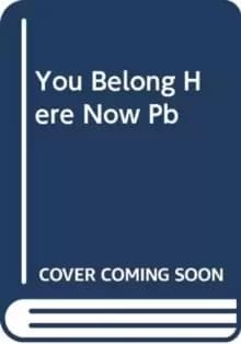 You Belong Here Now : A Novel