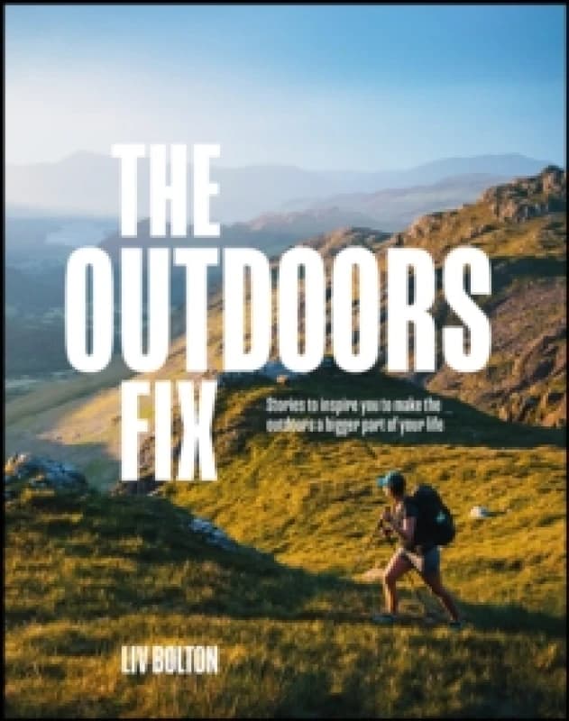 The Outdoors Fix : Stories to inspire you to make the outdoors a bigger part of your life Paperback / softback