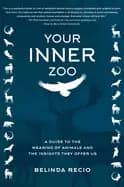 your inner zoo a guide to the meaning of animals and the insights they offe