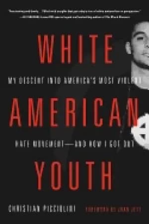 white american youth my descent into americas most violent hate movement an