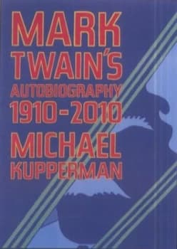 Mark Twains Autobiography 1910-2010 by Michael Kupperman Hardback