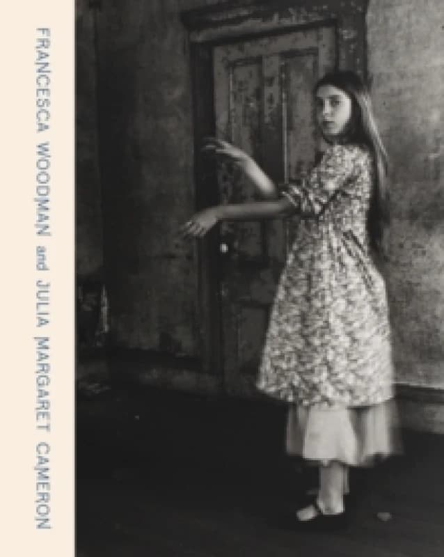 Francesca Woodman and Julia Margaret Cameron : Portraits to Dream In Hardback