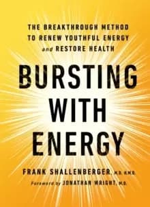 Bursting With Energy : The Breakthrough Method to Renew Youthful Energy and Restore Health, 2nd Edition