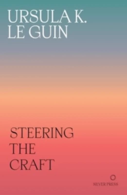 Steering the Craft : A Twenty-First-Century Guide to Sailing the Sea of Story Paperback / softback