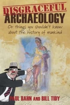 Disgraceful Archaeology by Bill Tidy Book