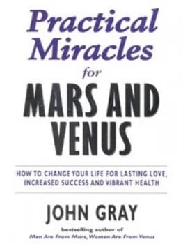 Practical Miracles for Mars and Venus by John Gray Book