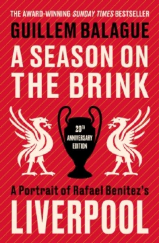 A Season on the Brink : A Portrait of Rafa Benitezs Liverpool 20th Anniversary Edition With A New Foreword From Rafa Benitez Paperback / softback