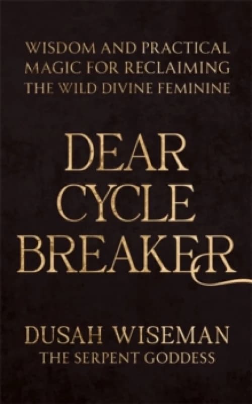 Dear Cycle Breaker : Wisdom and Practical Magic for Reclaiming the Wild Divine Feminine Paperback / softback