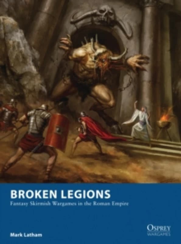 Broken Legions : Fantasy Skirmish Wargames in the Roman Empire Paperback / softback