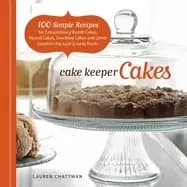 cake keeper cakes 100 simple recipes for extraordinary bundt cakes pound ca