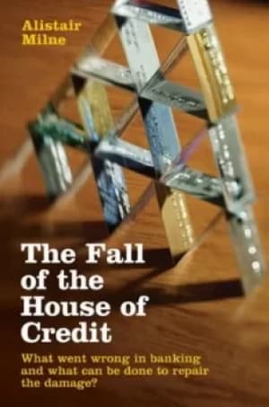 The fall of the house of credit by Alistair Milne