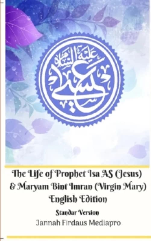 The Life of Prophet Isa AS (Jesus) and Maryam Bint Imran (Virgin Mary) English Edition Standar Version. Paperback. By Jannah Firdaus Mediapro Books