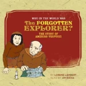 who in the world was the forgotten explorer the story of amerigo vespucci